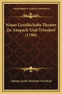 Neues Gesellschafts Theater Zu Anspach Und Triesdorf (1790)