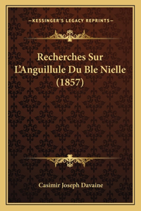 Recherches Sur L'Anguillule Du Ble Nielle (1857)
