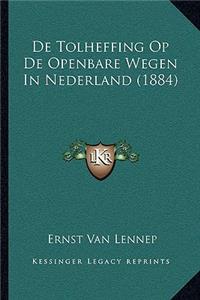 De Tolheffing Op De Openbare Wegen In Nederland (1884)