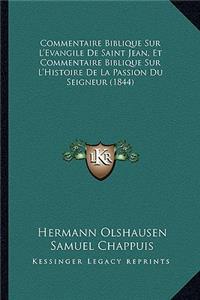 Commentaire Biblique Sur L'Evangile de Saint Jean, Et Commentaire Biblique Sur L'Histoire de La Passion Du Seigneur (1844)