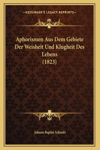 Aphorismen Aus Dem Gebiete Der Weisheit Und Klugheit Des Lebens (1823)