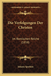 Die Verfolgungen Der Christen