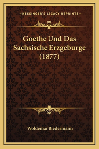 Goethe Und Das Sachsische Erzgeburge (1877)