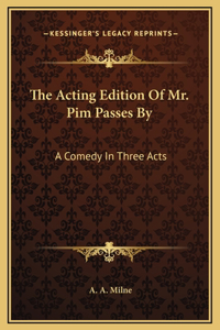 The Acting Edition Of Mr. Pim Passes By