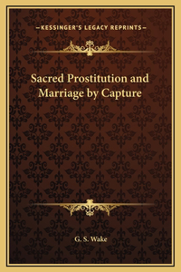 Sacred Prostitution and Marriage by Capture