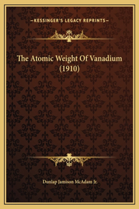 The Atomic Weight Of Vanadium (1910)