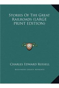Stories Of The Great Railroads (LARGE PRINT EDITION)