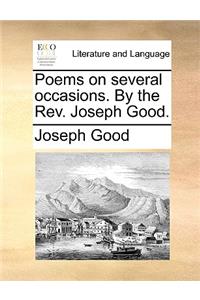 Poems on Several Occasions. by the REV. Joseph Good.