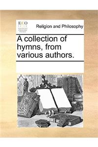 A Collection of Hymns, from Various Authors.