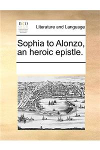 Sophia to Alonzo, an Heroic Epistle.