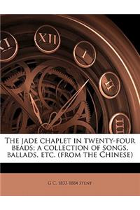 The Jade Chaplet in Twenty-Four Beads; A Collection of Songs, Ballads, Etc. (from the Chinese)