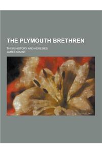 The Plymouth Brethren; Their History and Heresies