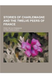 Stories of Charlemagne and the Twelve Peers of France; From the Old Romances