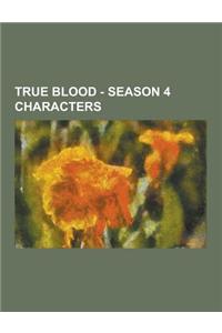 True Blood - Season 4 Characters: Adele Stackhouse, Alcide Herveaux, Andy Bellefleur, Antonia Gavilan de Logrono, Arlene Fowler Bellefleur, Barry, Bec