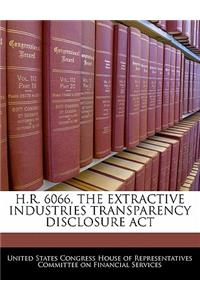 H.R. 6066, the Extractive Industries Transparency Disclosure ACT