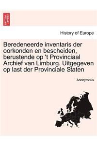 Beredeneerde Inventaris Der Oorkonden En Bescheiden, Berustende Op 't Provinciaal Archief Van Limburg. Uitgegeven Op Last Der Provinciale Staten