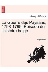 La Guerre Des Paysans, 1798-1799. Episode de L'Histoire Belge.