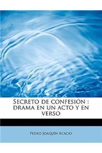 Secreto de confesión: drama en un acto y en verso