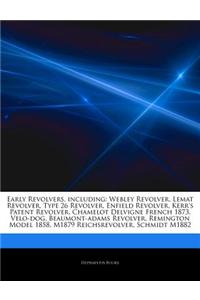 Articles on Early Revolvers, Including: Webley Revolver, Lemat Revolver, Type 26 Revolver, Enfield Revolver, Kerr's Patent Revolver, Chamelot Delvigne