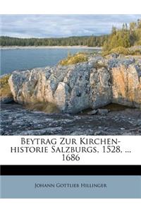 Beytrag Zur Kirchen-Historie Salzburgs, 1528, ... 1686