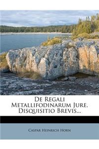 de Regali Metallifodinarum Jure, Disquisitio Brevis...