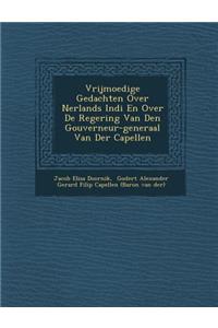 Vrijmoedige Gedachten Over Ne Rlands Indi En Over de Regering Van Den Gouverneur-Generaal Van Der Capellen