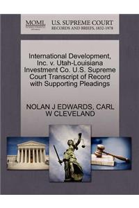 International Development, Inc. V. Utah-Louisiana Investment Co. U.S. Supreme Court Transcript of Record with Supporting Pleadings