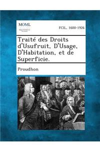 Traite Des Droits D'Usufruit, D'Usage, D'Habitation, Et de Superficie.