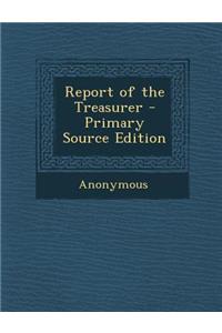 Report of the Treasurer - Primary Source Edition