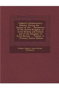 Cobbett's Parliamentary Debates, During the ... Session of the ... Parliament of the United Kingdom of Great Britain and Ireland and of the Kingdom of Great Britain ..., Volume 11
