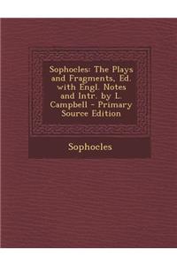 Sophocles: The Plays and Fragments, Ed. with Engl. Notes and Intr. by L. Campbell - Primary Source Edition