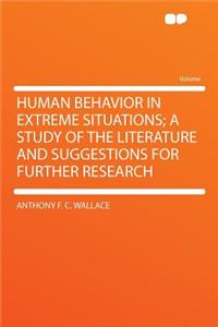 Human Behavior in Extreme Situations; A Study of the Literature and Suggestions for Further Research