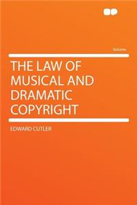 The Law of Musical and Dramatic Copyright