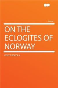 On the Eclogites of Norway