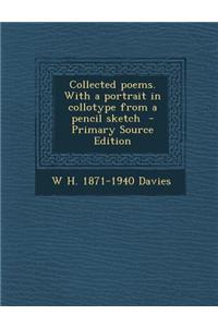 Collected Poems. with a Portrait in Collotype from a Pencil Sketch