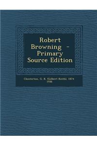 Robert Browning - Primary Source Edition