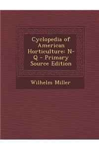 Cyclopedia of American Horticulture: N-Q - Primary Source Edition