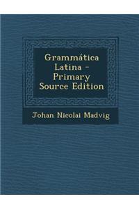 Grammatica Latina - Primary Source Edition