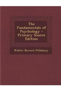 The Fundamentals of Psychology - Primary Source Edition