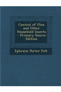 Control of Flies and Other Household Insects - Primary Source Edition