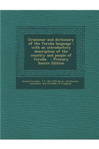 Grammar and Dictionary of the Yoruba Language: With an Introductory Description of the Country and People of Yoruba.