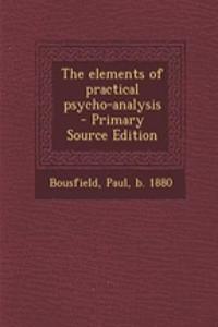 The Elements of Practical Psycho-Analysis - Primary Source Edition