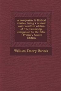 A Companion to Biblical Studies, Being a Revised and Rewritten Edition of the Cambridge Companion to the Bible - Primary Source Edition