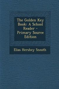 The Golden Key Book: A School Reader