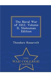 The Naval War of 1812, Volume II, Statesman Edition - War College Series