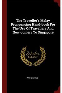 The Traveller's Malay Pronouncing Hand-Book for the Use of Travellers and New-Comers to Singapore