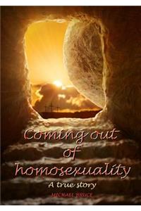 Coming Out of Homosexuality. A True Story