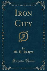 Iron City (Classic Reprint)