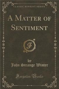 A Matter of Sentiment (Classic Reprint)