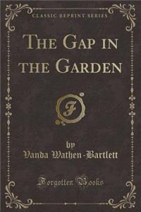 The Gap in the Garden (Classic Reprint)